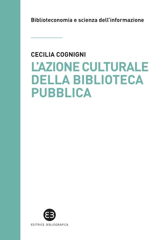 L'azione culturale della biblioteca pubblica: Ruolo sociale, progettualità, buone pratiche