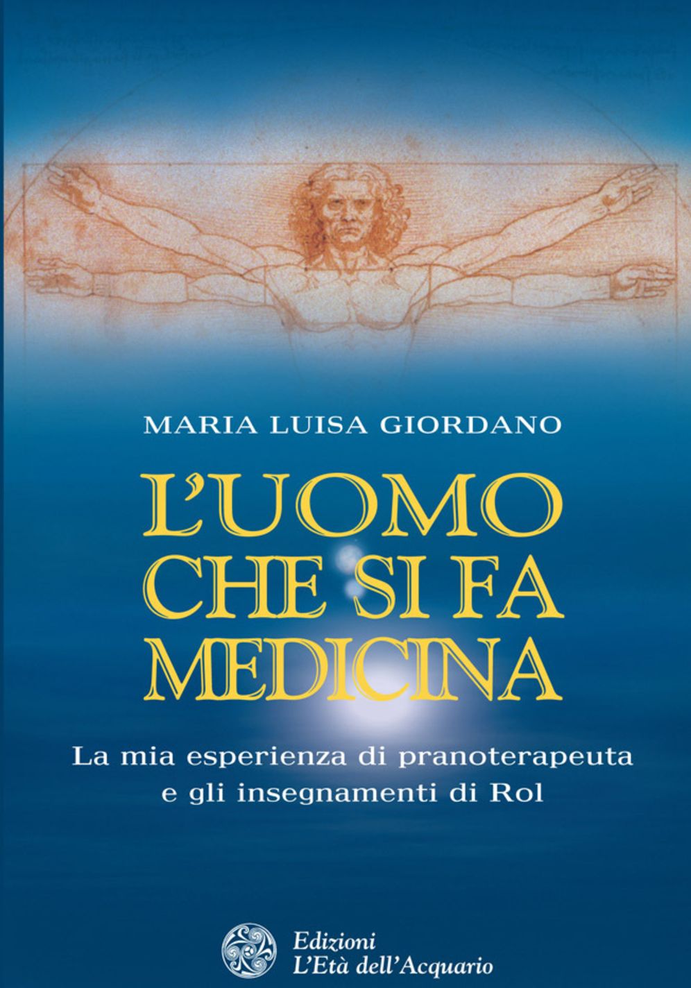 L'uomo che si fa medicina: La mia esperienza di pranoterapeuta e gli insegnamenti di Rol