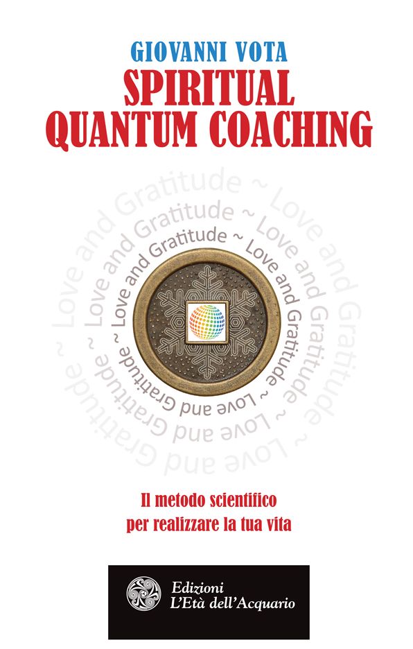 Spiritual Quantum Coaching: Il metodo scientifico per realizzare la tua vita