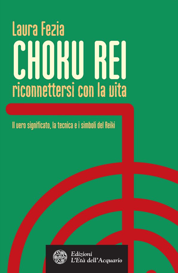 Choku Rei. Riconnettersi con la vita: Il vero significato, la tecnica e i simboli del Reiki