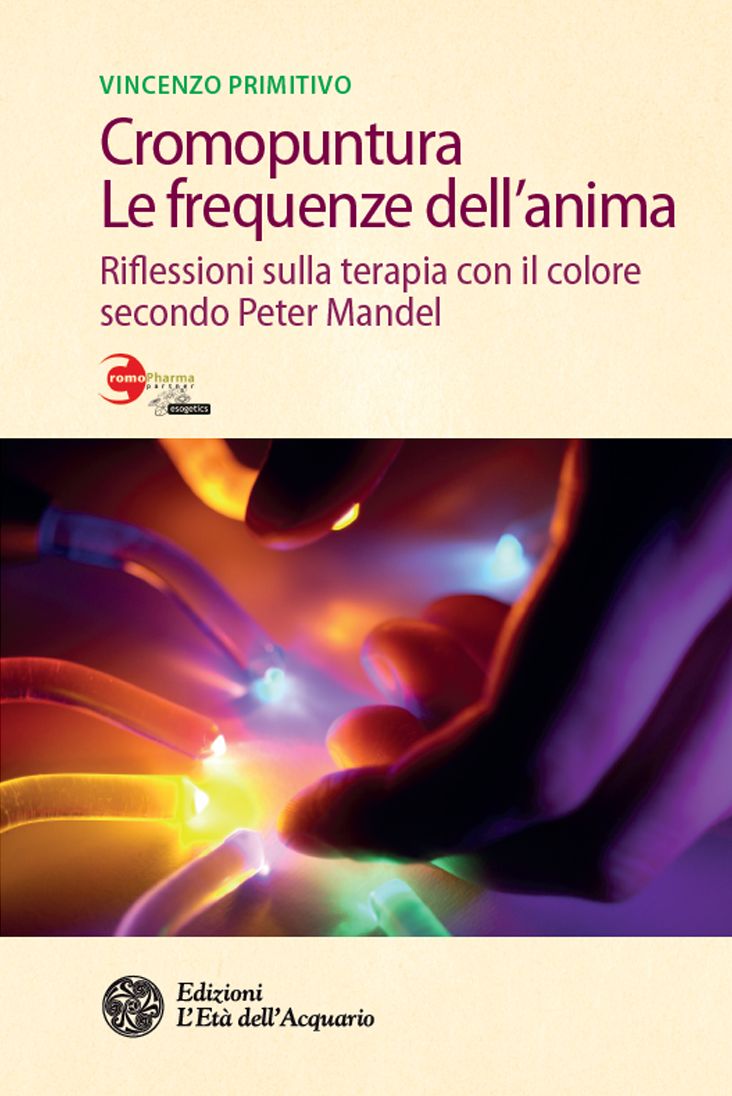 Cromopuntura. Le frequenze dell'anima: Riflessioni sulla terapia con il colore secondo Peter Mandel