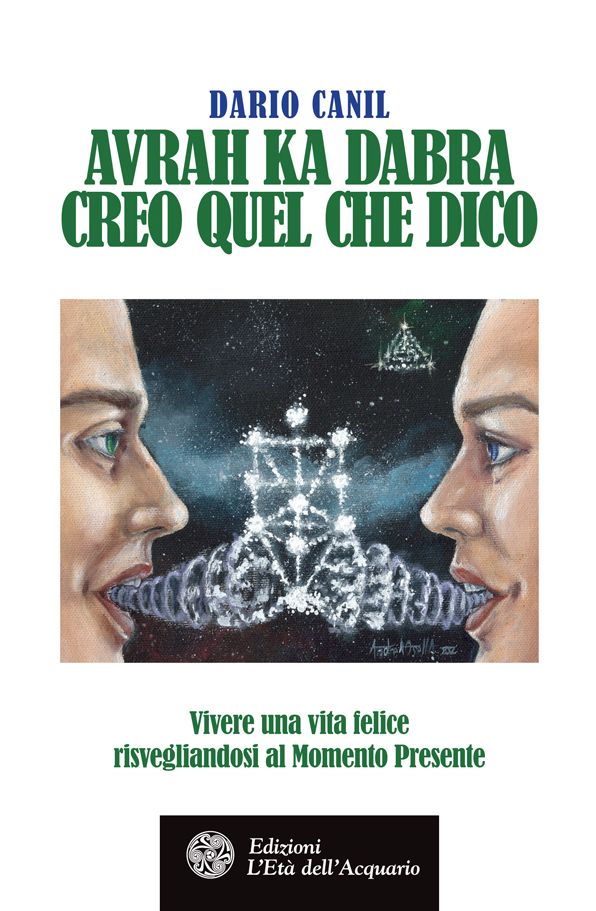 Avrah Ka Dabra. Creo quel che dico: Vivere una vita felice risvegliandosi al Momento Presente