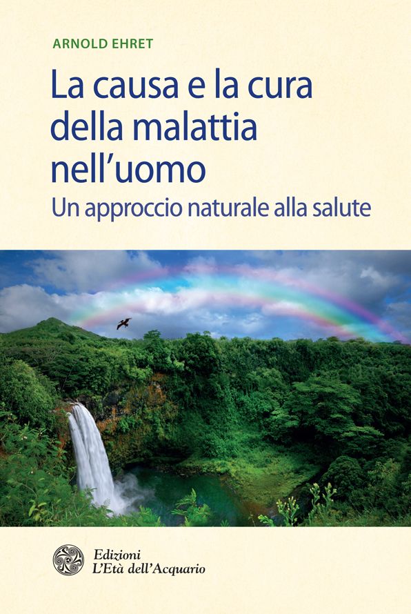 La causa e la cura della malattia nell'uomo: Un approccio naturale alla salute