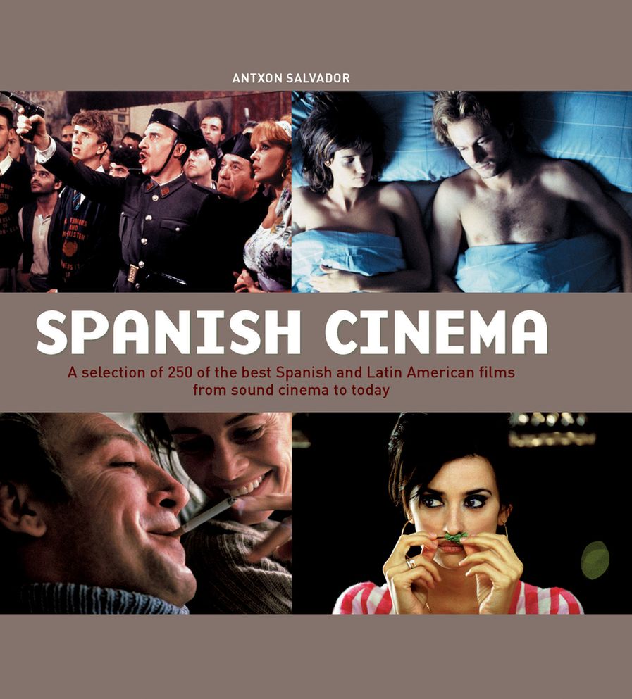 Spanish Cinema: A Selection of 250 of the Best Spanish and Latin American Films from Sound Cinema to Today