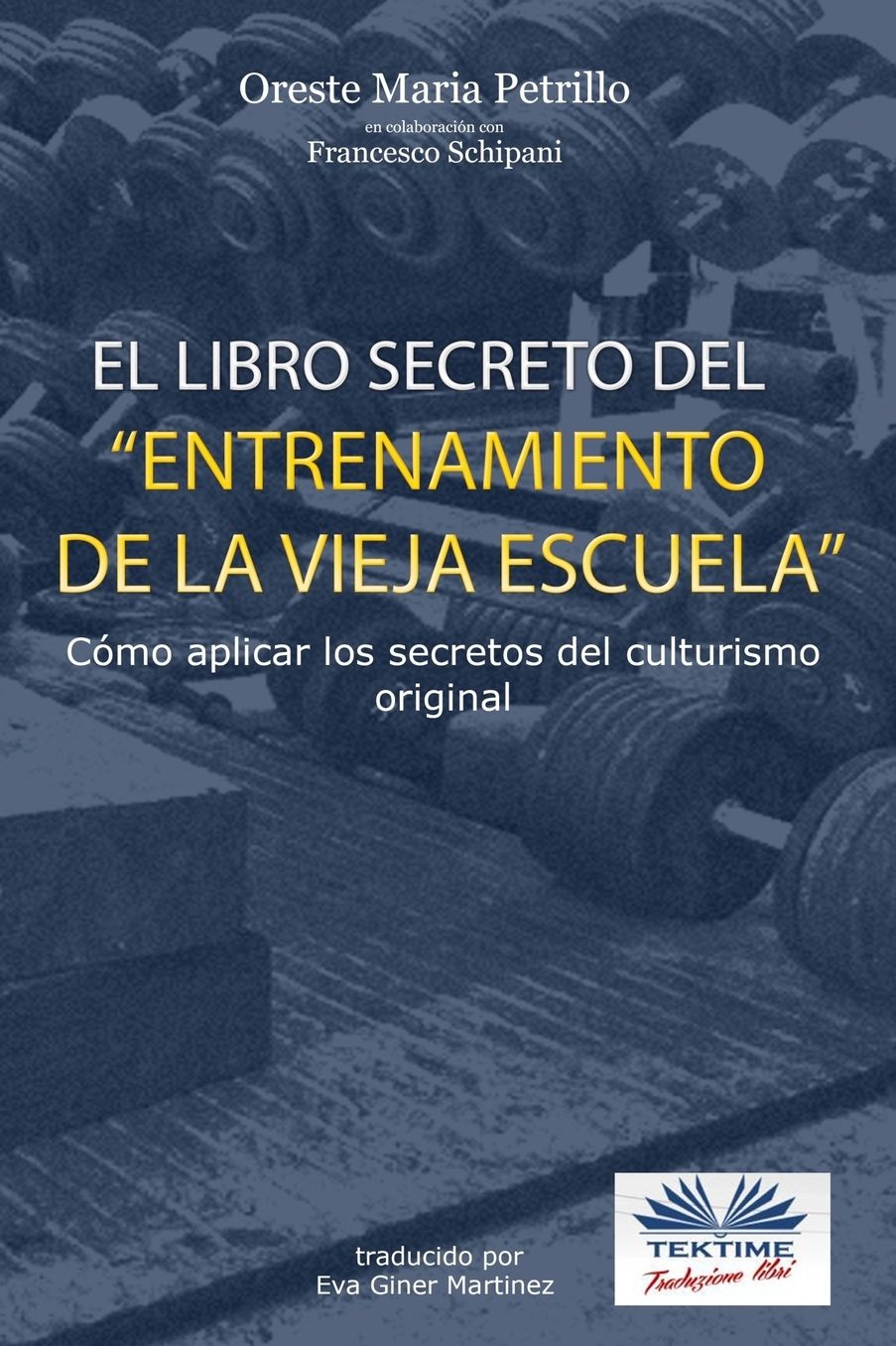 El libro secreto del entrenamiento de la vieja escuela: Cómo aplicar los secretos del culturismo original