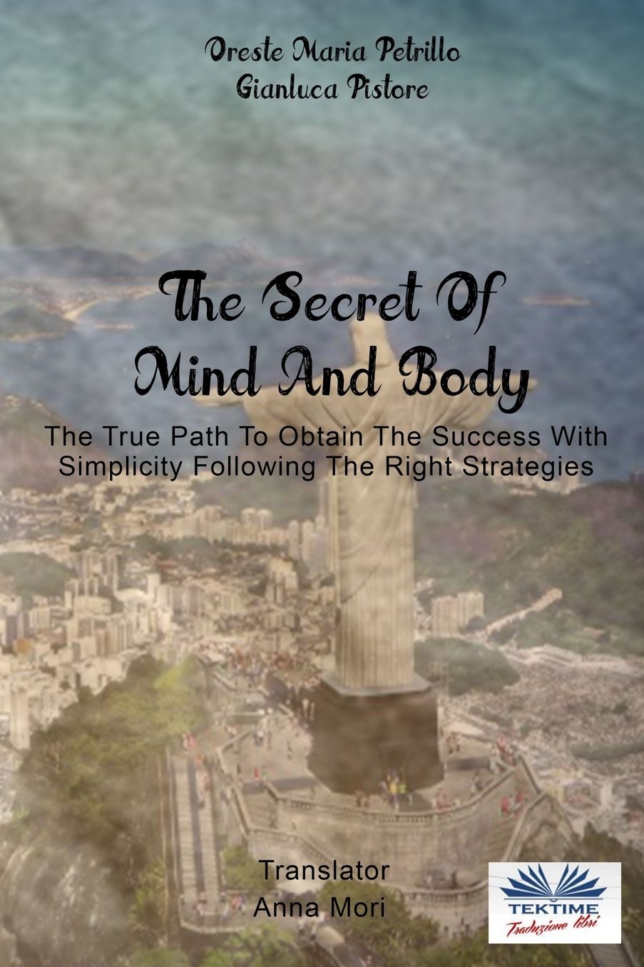 The Secret Of Mind And Body: The True Path To Obtain The Success With Simplicity Following The Right Strategies