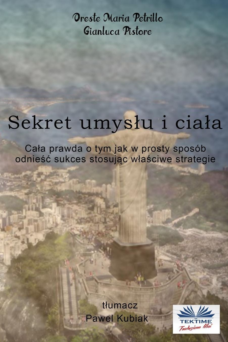 The Secret Of Mind And Body (Polish edition): The True Path To Obtain The Success With Simplicity Following The Right Strategies