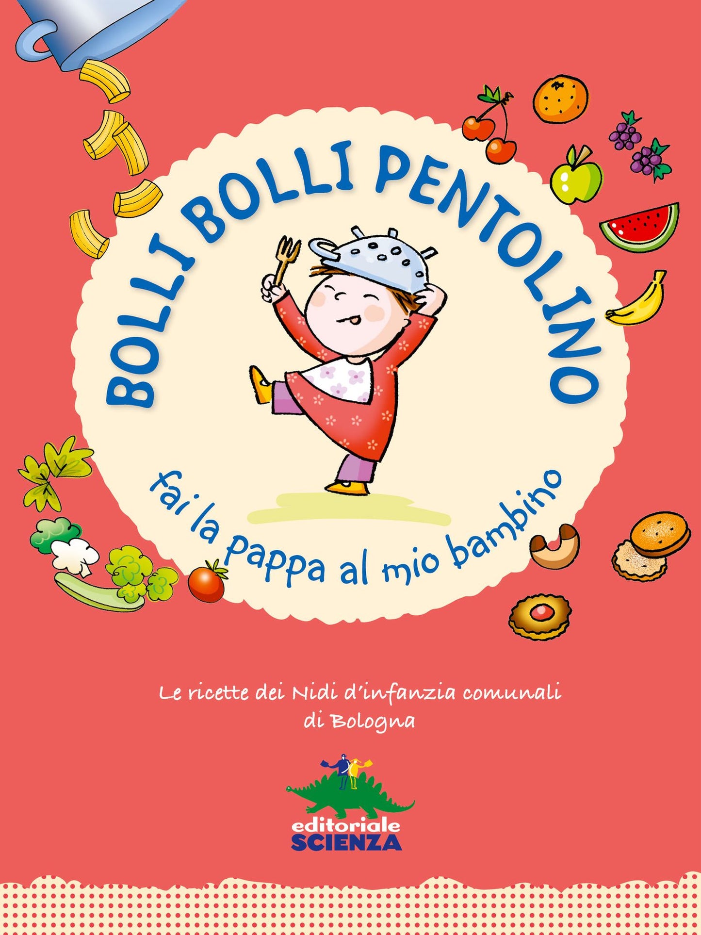 Bolli bolli pentolino fai la pappa al mio bambino: Le ricette dei nidi d'infanzia comunali di Bologna