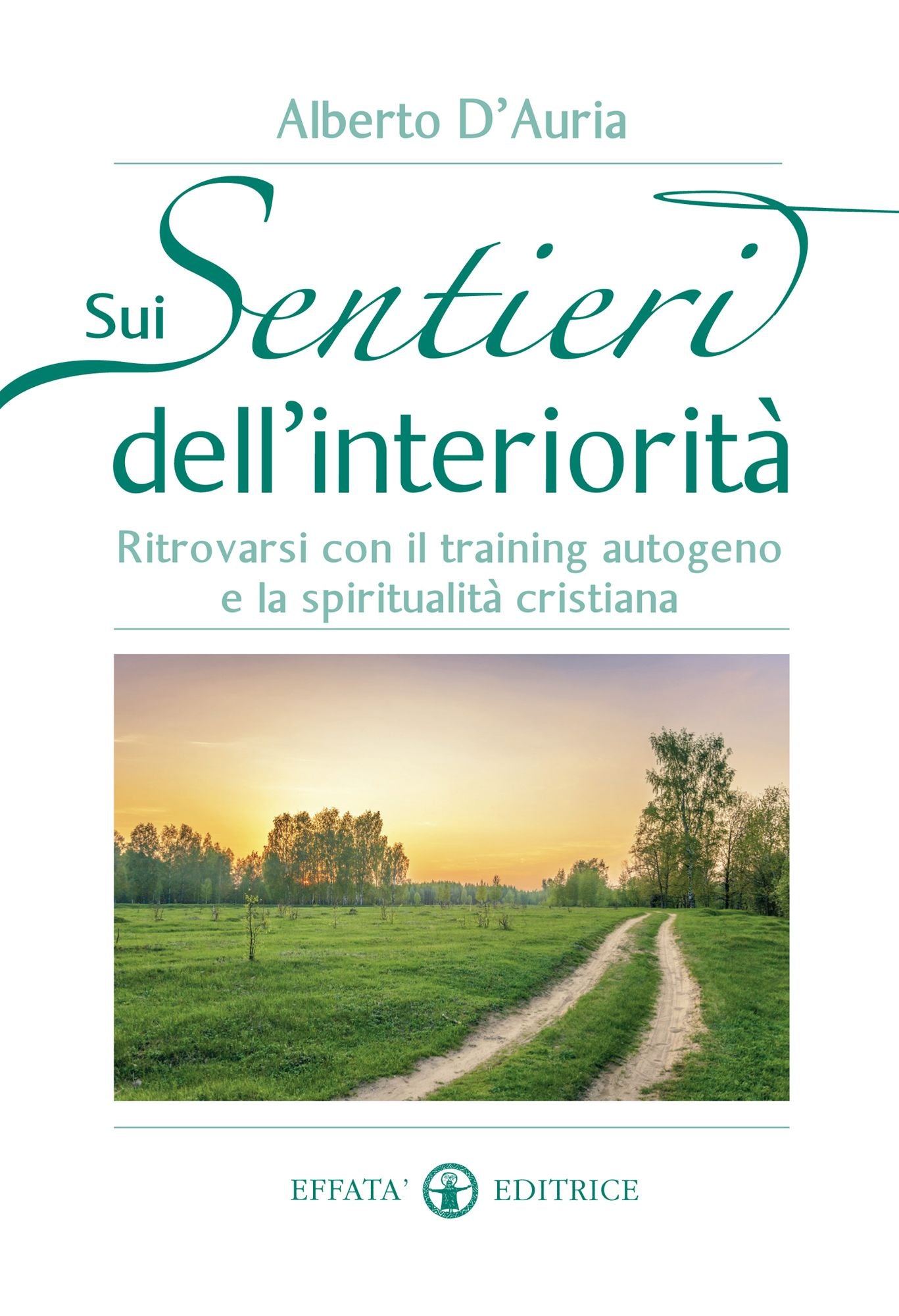 Sui sentieri dell'interiorità: Ritrovarsi con il training autogeno e la spiritualità cristiana