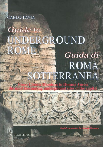 Guide to Underground Rome: From Cloaca Massima to Domus Aurea, The Most Fascinating Underground Sites of the Capital