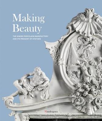 Making Beauty: The Ginori Porcelain Manufactory and Its Progeny of Statues