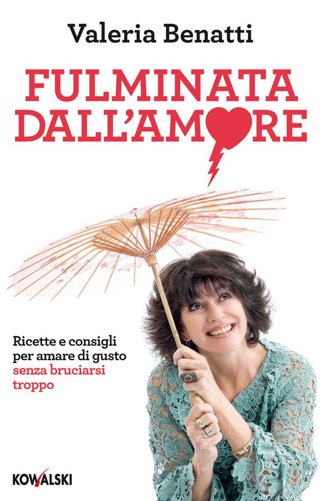 Fulminata dall'amore: Ricette e consigli per amare di gusto senza bruciarsi troppo
