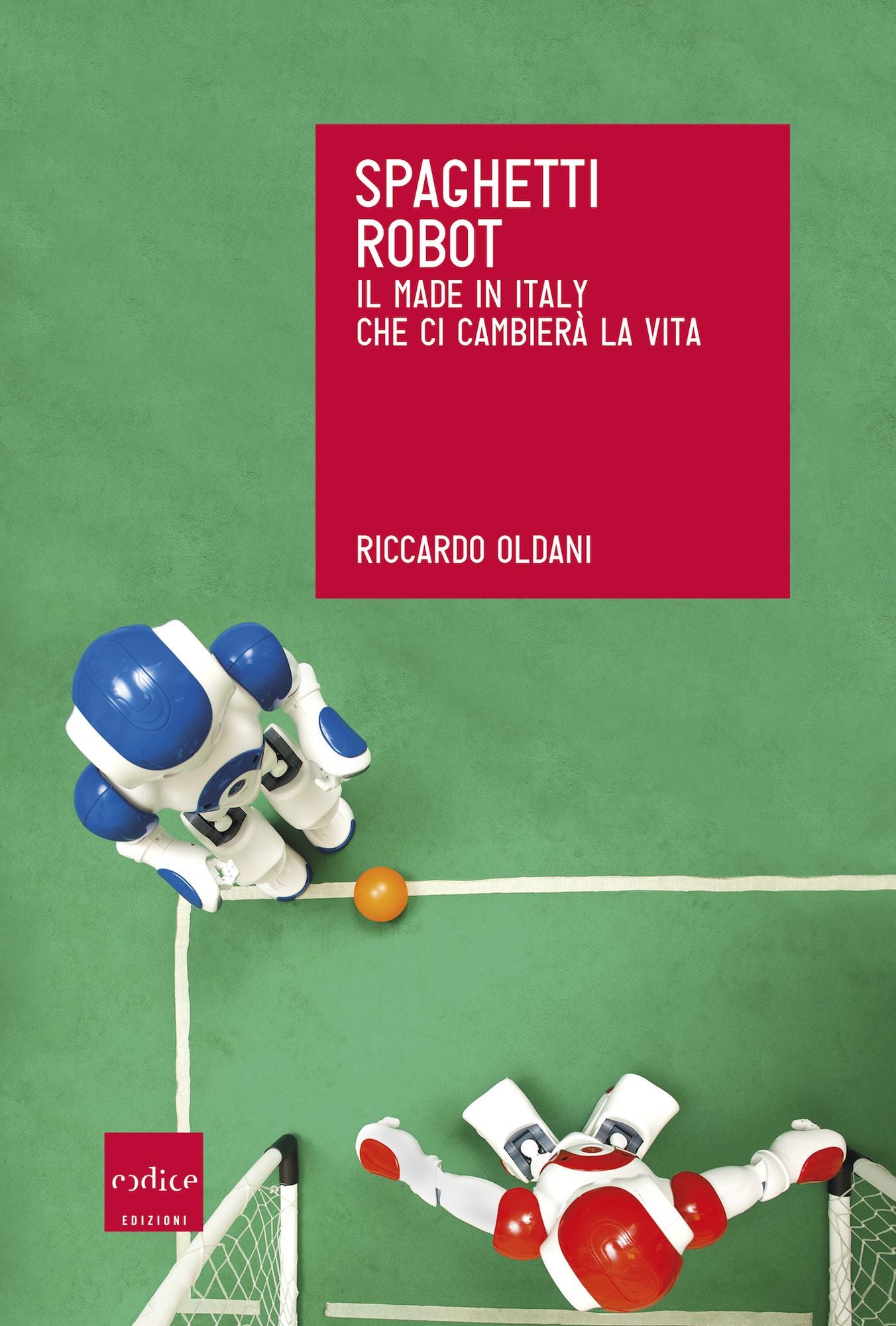 Spaghetti robot. Il made in Italy che ci cambierà la vita