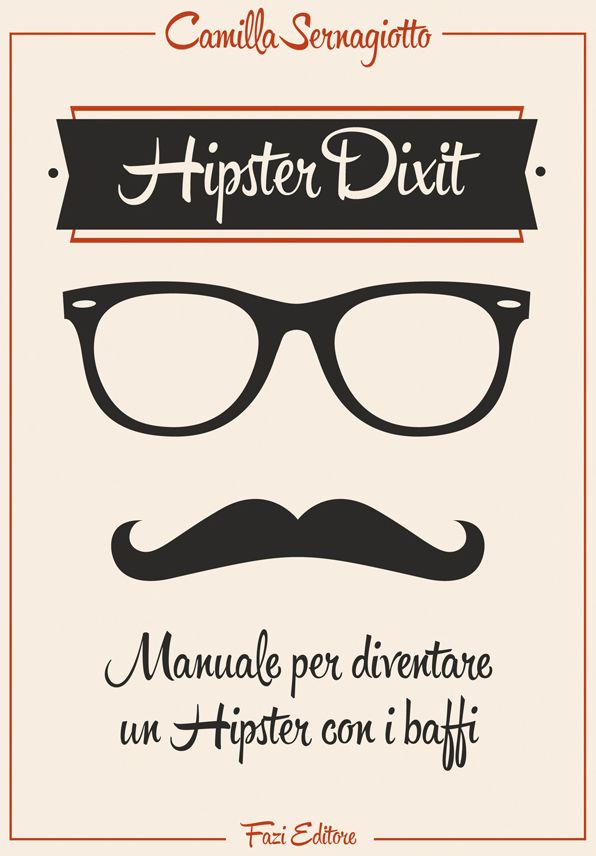 Hipster Dixit: Manuale per diventare un Hipster con i baffi