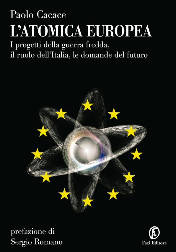 L'atomica europea: I progetti della guerra fredda, il ruolo dell'Italia, le domande del futuro