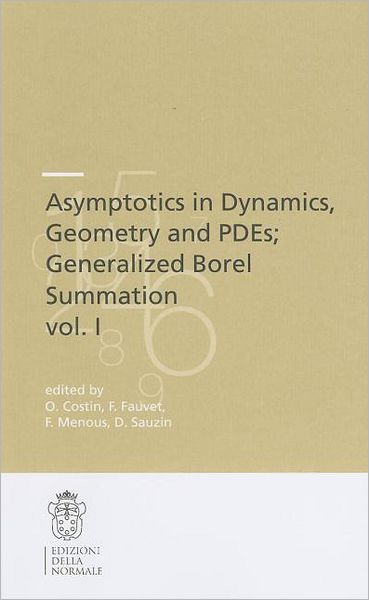 Asymptotics in Dynamics, Geometry and PDEs; Generalized Borel Summation: Proceedings of the conference held in CRM Pisa, 12-16 October 2009, Vol. I