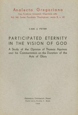 Participated Eternity in the Vision God: A Study of the Opinion of Thomas Aquinas and His Commentators on the Duration of the Acts of Glory