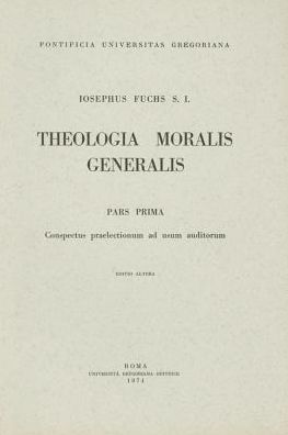 Theologia Moralis Generalis Pars Prima: Conspectus Praelectionum Ad Usum Auditorum Conspectus Praelectionum Ad Usum Auditorum
