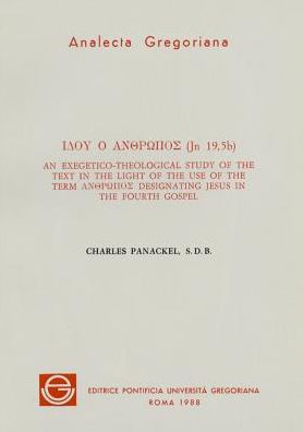 Idou Ho Anthropos (Jn.19,5b): An Exegetical-Theological Study of the Text in the Light of the Use of the Term Anthropos Designating Jesus in the Fourth Gospel
