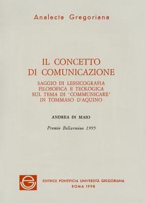Concetto di Comunicazione: Saggi di Lessiocologia Filosofica e Teologia sul Tema di Comunicare in Tommaso D'Aquino