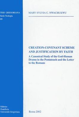 Creation-Covenant Scheme & Justification by Faith: A Canonical Study of the God-Human Drama in the Pentateuch and the Letter to the Romans