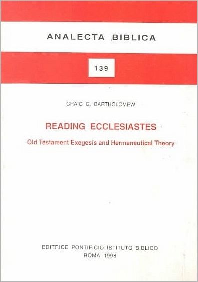 Reading Ecclesiastes: Old Testament Exegesis and Hermeneutical Theory