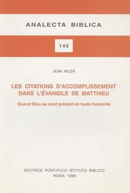 Les Citations d'Accomplissement dans l'Evangile de Matthieu: Quand dieu Se Rend Present en Toute Humanite