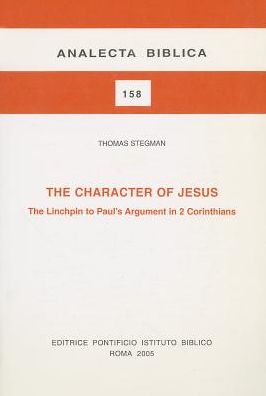 The Character of Jesus: The Linchpin to Paul's Argument in 2 Corinthians