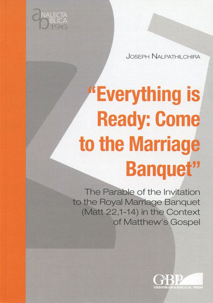 Everything is Ready: Come to the Marriage Banquet: The Parable of the Invitation to the Royal Marriage Banquet (Matt 22,1-14) in the Context of Matthew's Gospel