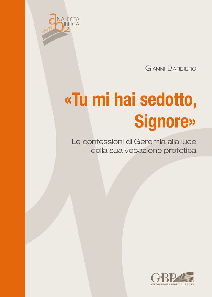 Tu Mi Hai Sedotto Signore: Le Confessioni di Geremia alla Luce della Sua Vocazione Profetica