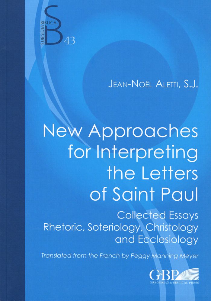 New Approaches for Interpreting the Letters of Saint Paul: Collected Essays. Rhetoric, Soteriology, Christology and Ecclesiology