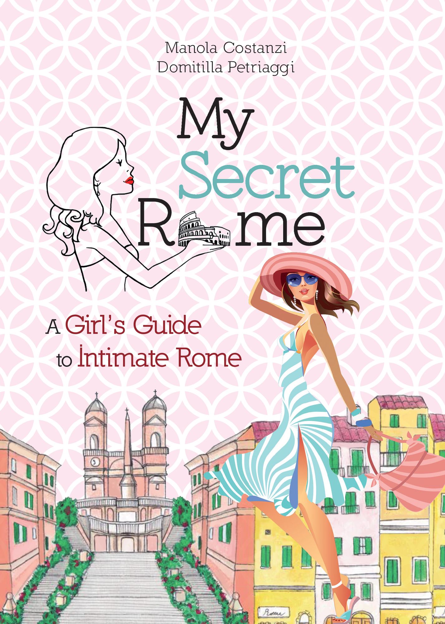My Secret Rome: A girl's guide to intimate Rome