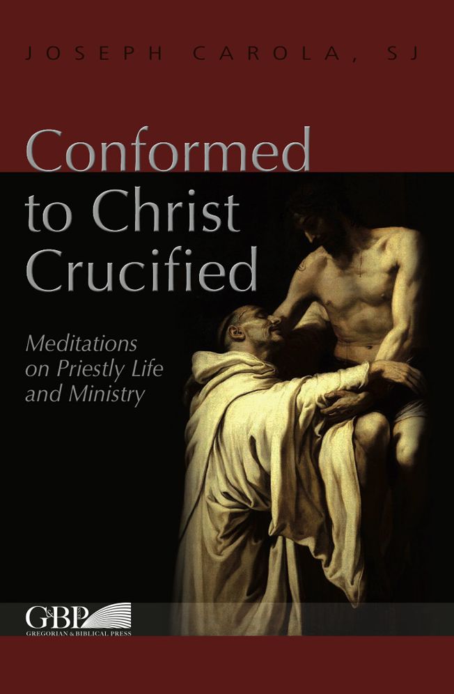Conformed to Christ Crucified: Meditations on Priestly Life and Ministry
