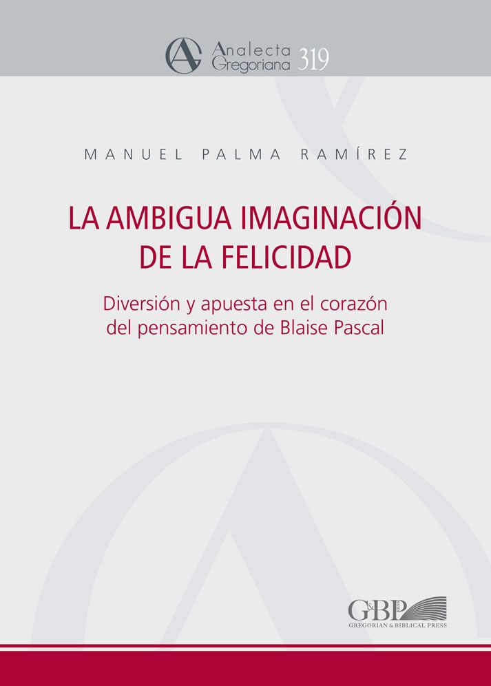 Ambigua Imaginacion de La Felicidad: Diversion y Apuesta en el Corazon del Pensamiento de Blaise Pascal