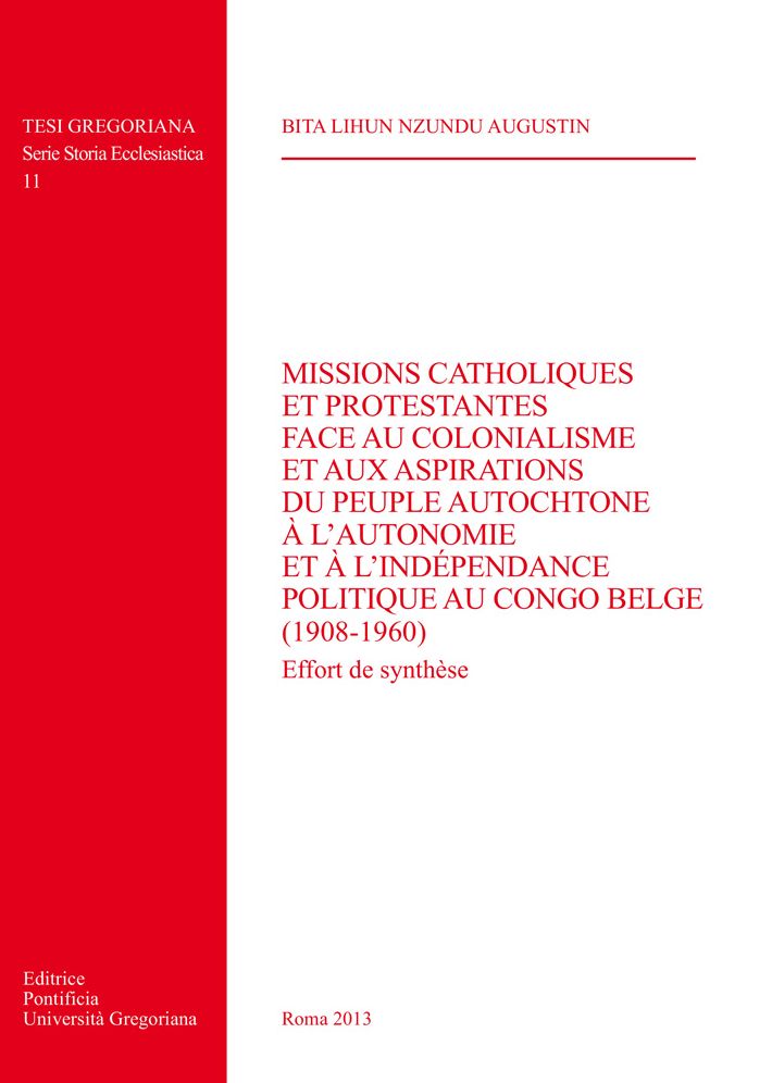 Missions Catholiques et Protestantes Face au Colonialisme et aux Aspirations du Peuple Autochtone a l'Autonomie et a l'independance Politique au Congo Belge (1908-1960): Effort de Synthese