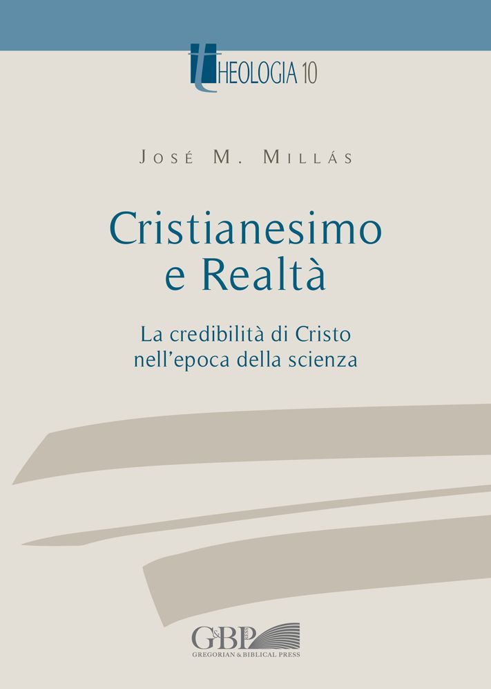 Cristianesimo e Realta: La Credibilita di Cristo nel'Epoca della Scienza