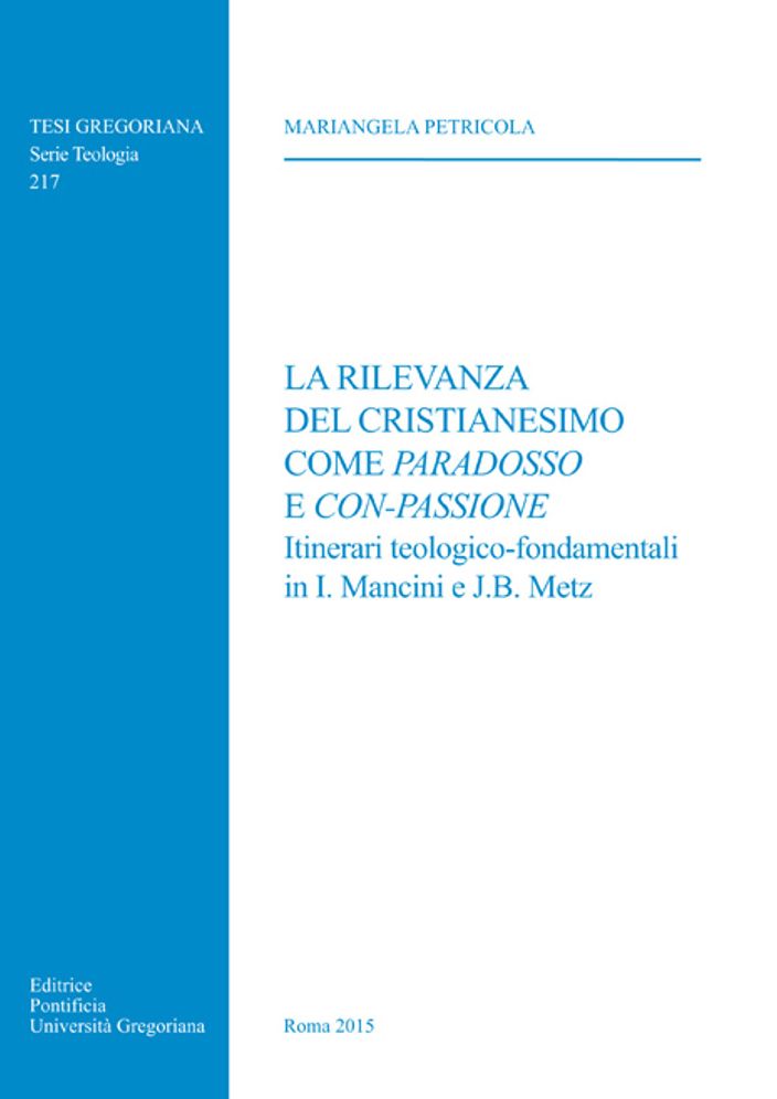 La Rilevanza del Cristianesimo come Paradosso e Con-Passione: Itinerari teologico-fondamentali in I. Mancini e J.B. Metz