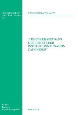 'Les Charismes dans L'Eglise et leur Institutionnalisation Canonique'