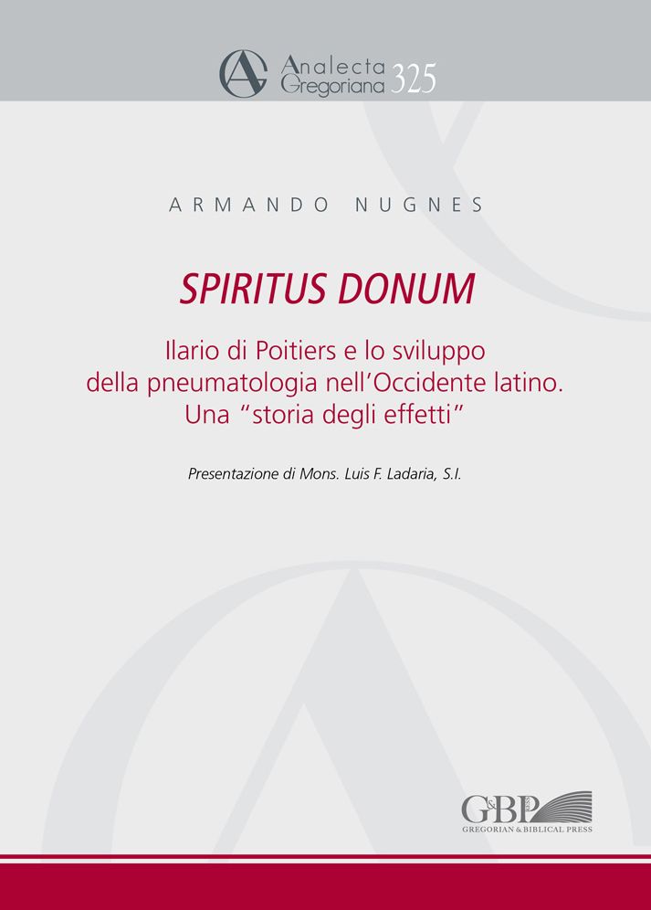 Spiritus Donum: Ilario di Poitiers e lo Sviluppo della Pneumatologia nell'Occidente Latino. Una 'Storia Degli Effetti'