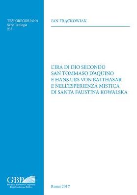 L'Ira di dio Secondo San Tommaso D'Aquino e Hans urs von Balthasar e Nell'Esperienza Mistica di Santa Faustina Kowalska
