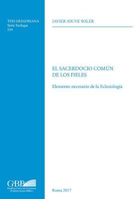 El Sacerdocio Comun de los Fieles: Elemento necesario de la Eclesiologia