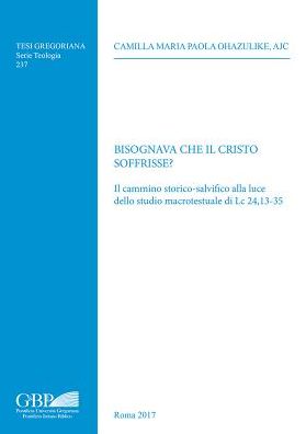 Bisognava che il Cristo Soffrisse?: Il cammino storico-salvifico alla luce dello studio macrotestuale di Lc 24,13-35