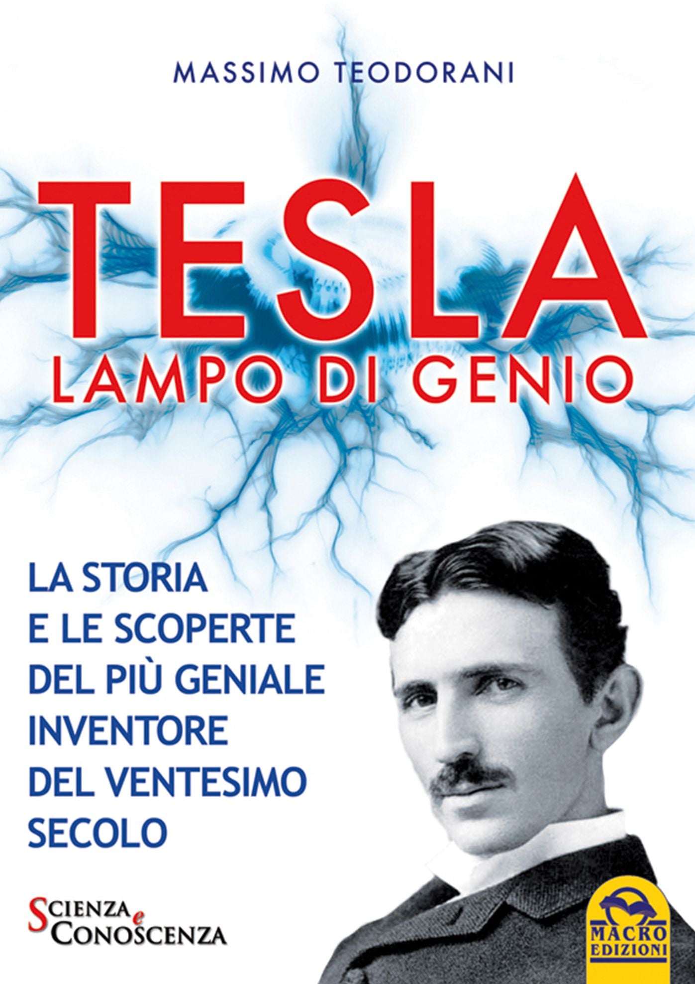 Tesla lampo di genio: La storia e le scoperte del più geniale inventore del ventesimo secolo