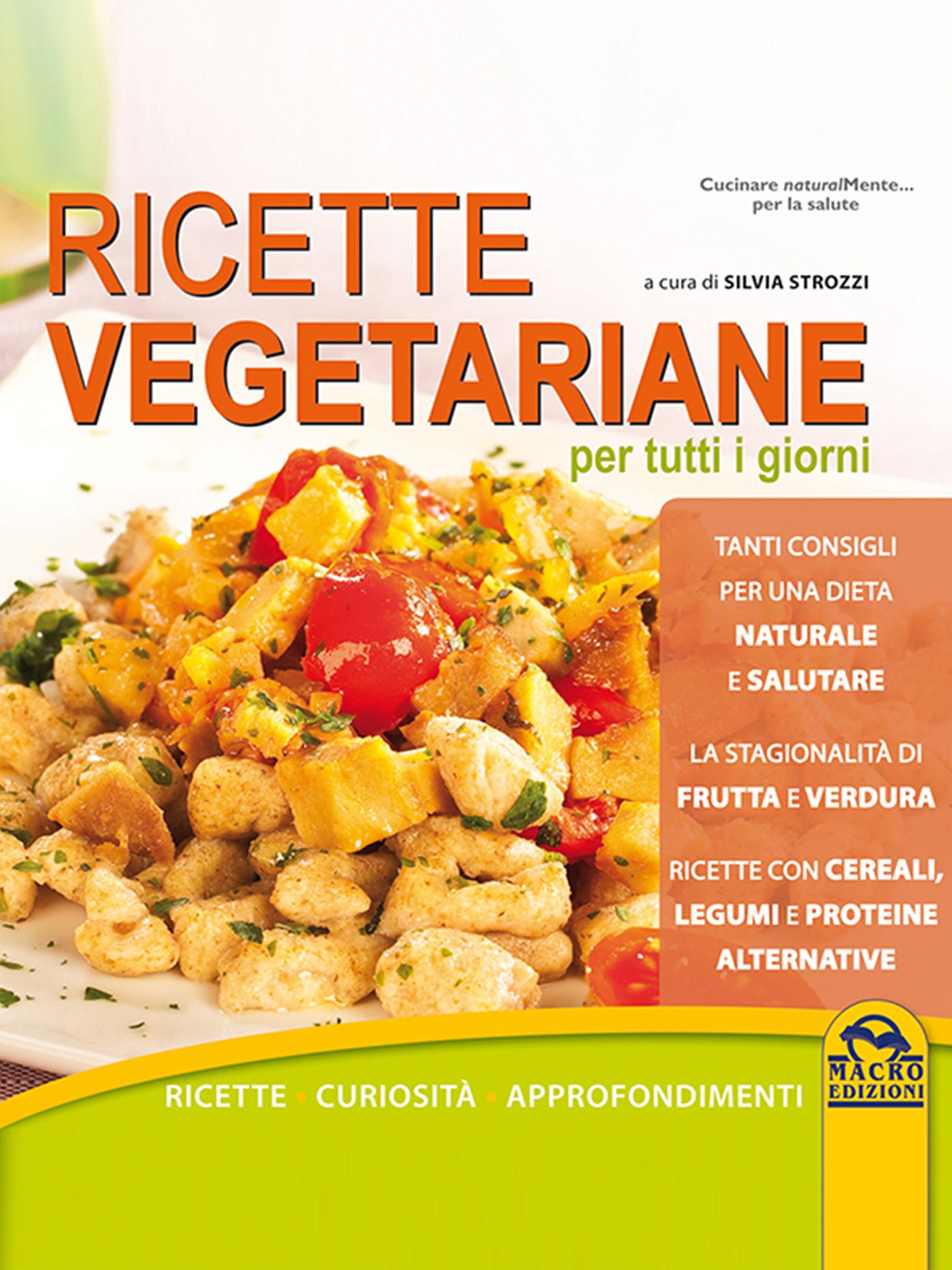Ricette vegetariane per tutti i giorni: Con curiosità e approfondimenti