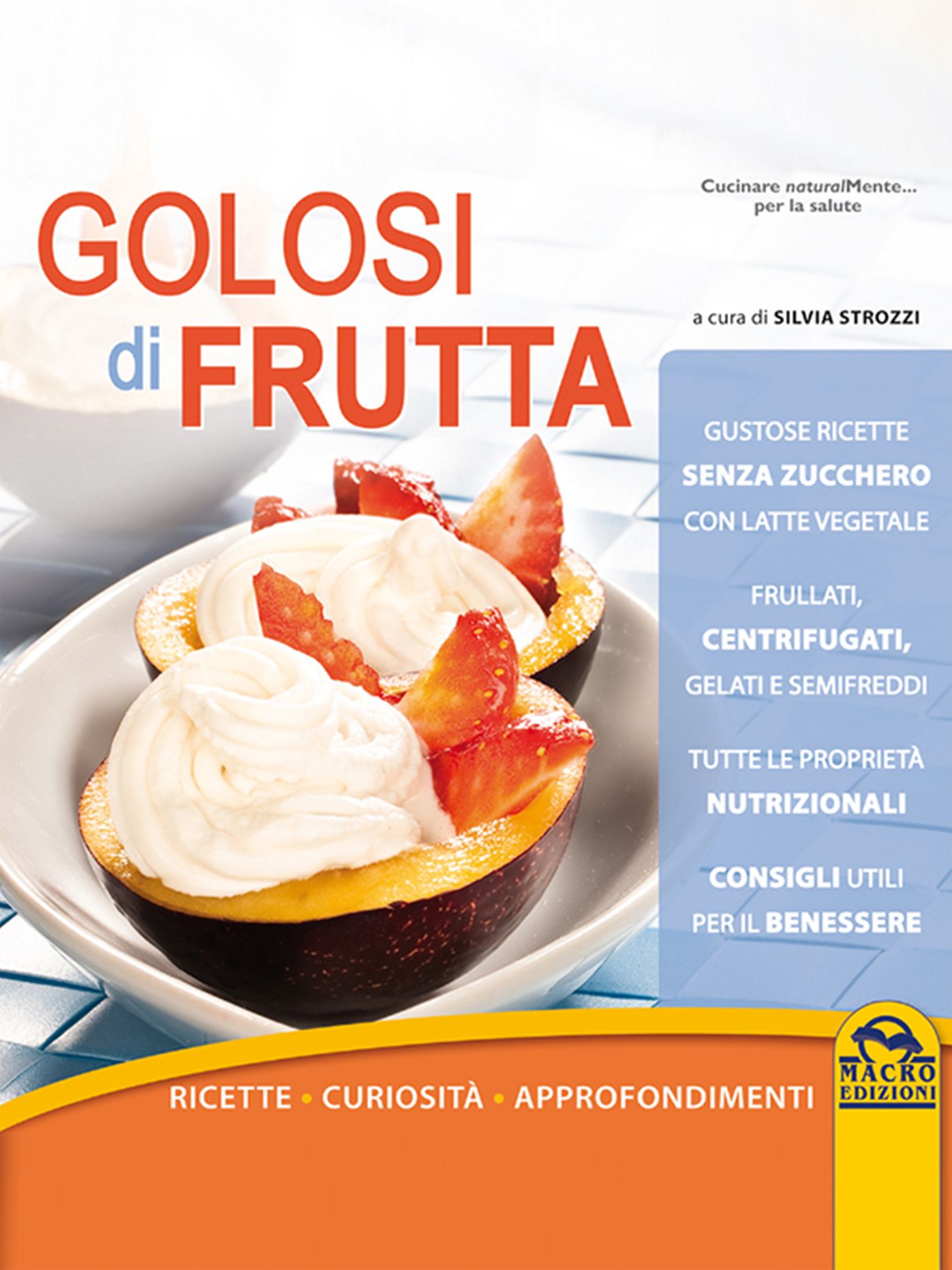 Golosi di frutta: Ricette - Curiosità - Approfondimenti