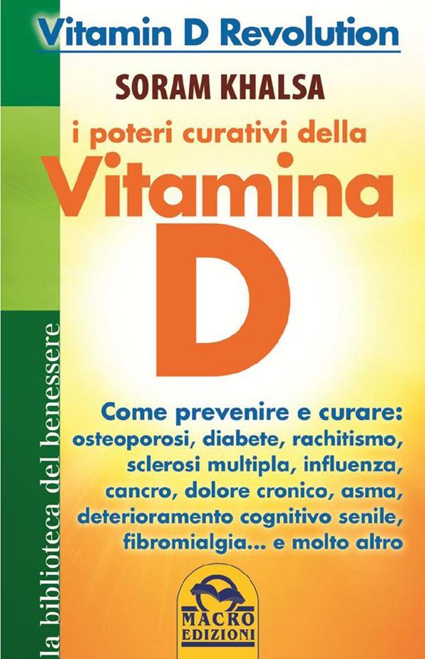 I poteri curativi della vitamina D: Vitamin D Revolution. Come prevenire e curare: osteoporosi, diabete, rachitismo, sclerosi multipla, influenza, cancro, dolore cronico, asma, deteriora