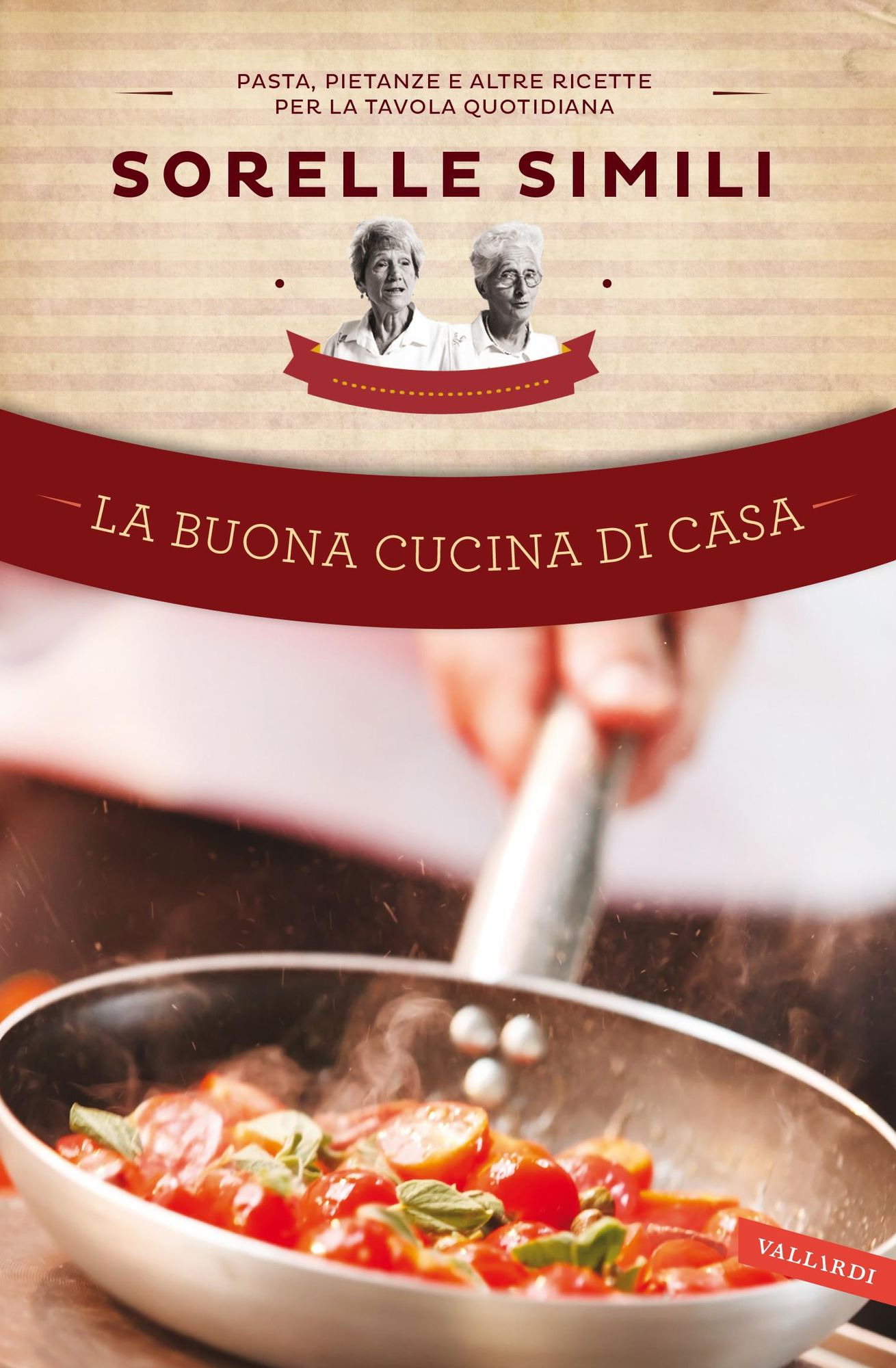 La buona cucina di casa: Pasta, pietanze e altre ricette per la tavola quotidiana