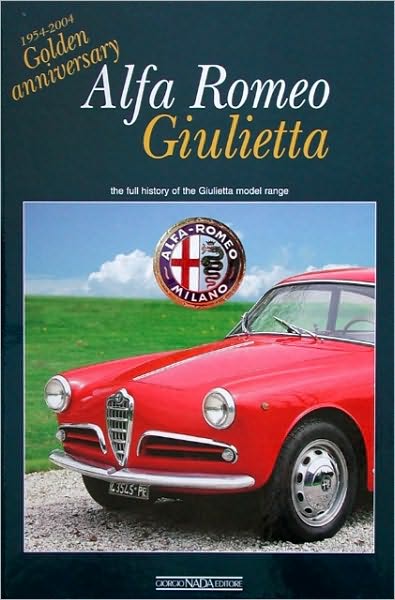 Alfa Romeo Giulietta: 1954-2004 Golden Anniversary: the full history of the Giulietta model range