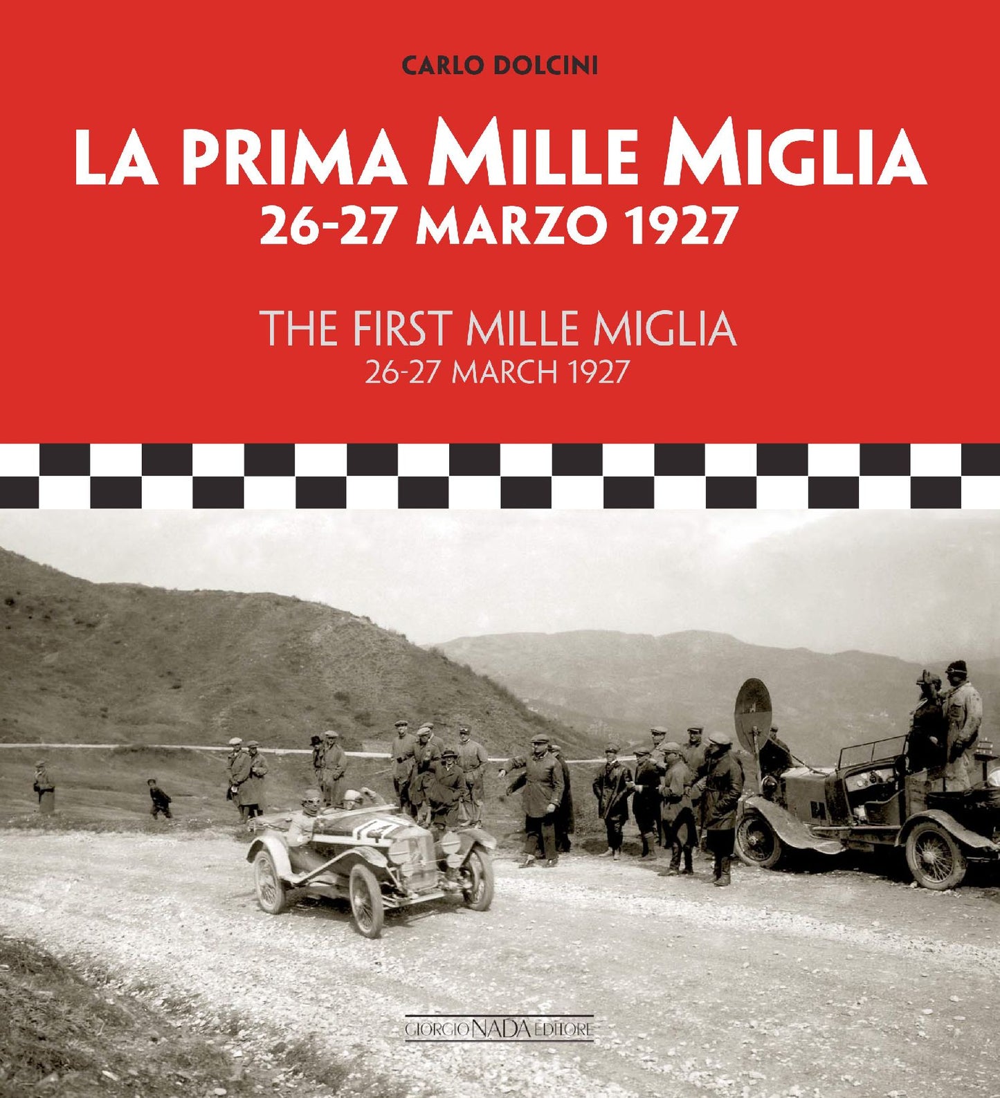The First Mille Miglia / La Prima Mille Miglia: 26-27 March 1927 / 26-27 marzo 1927