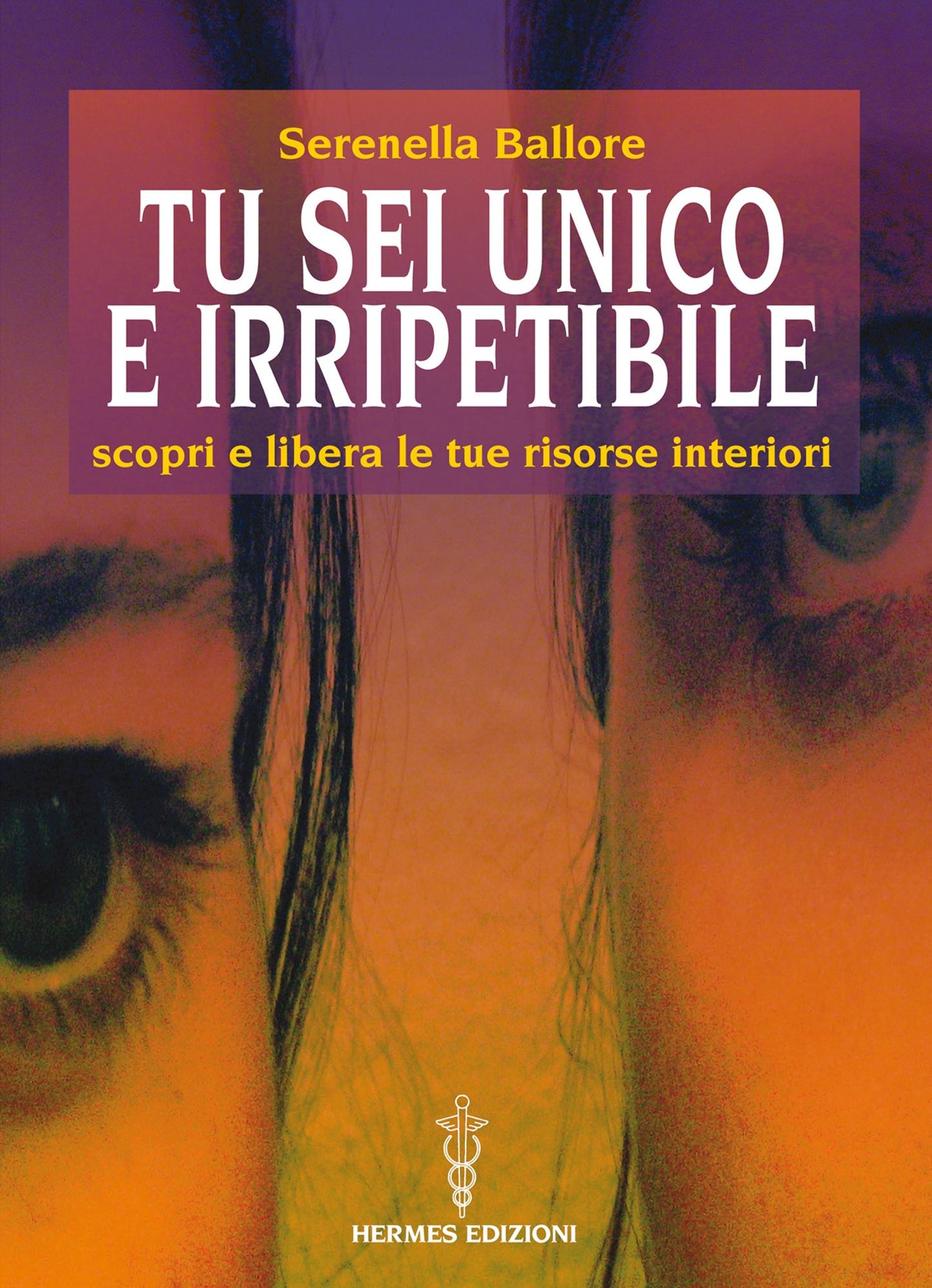 Tu sei unico e irripetibile: Scopri e libera le tue risorse interiori